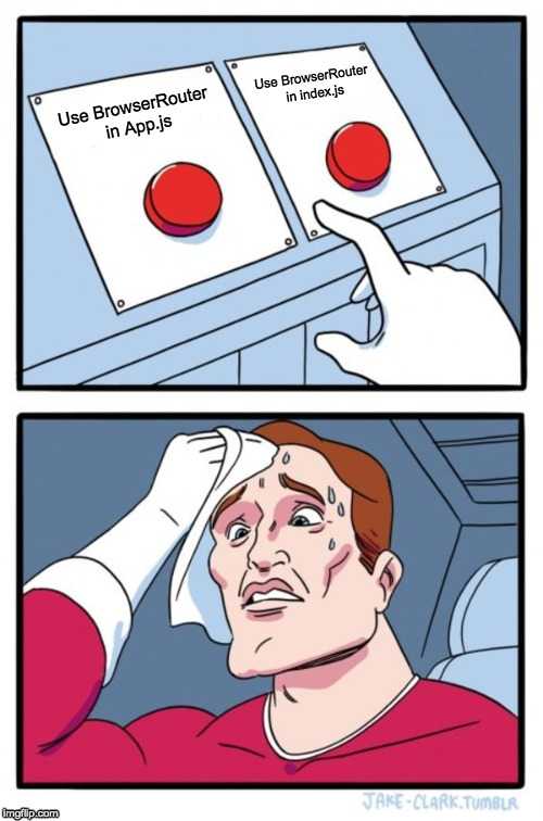 BrowserRouter Component Of React Router - Hard Decision Meme