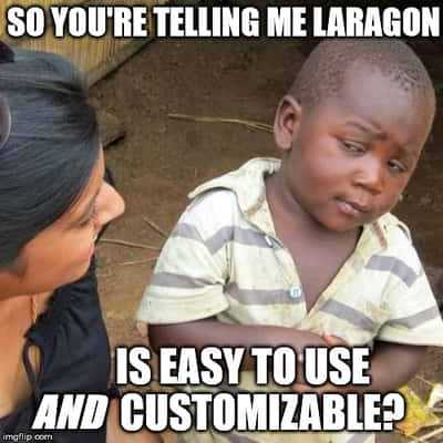 Curious African child meme with the words "So you're telling me Laragon is easy to use and customizable?"