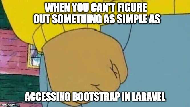 Trying To Install Bootstrap 4 In Laravel Meme