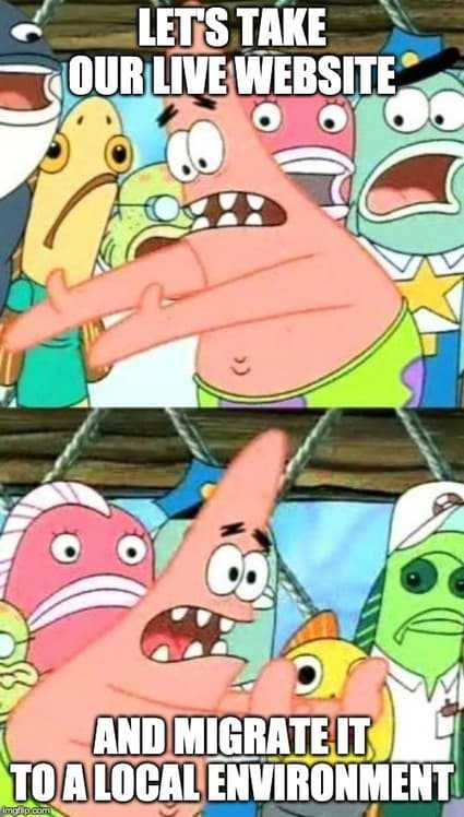 Patrick meme from Spongebob Squarepants about simply moving a live WordPress site a localhost.